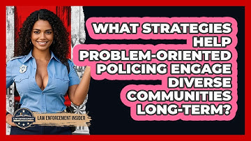 What Strategies Help Problem-Oriented Policing Engage Diverse Communities Long-term?
