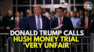 Trump Calls 'Hush Money' Trial Deliberations 'Very Unfair,' Says It's Preventing His Campaign | N18G