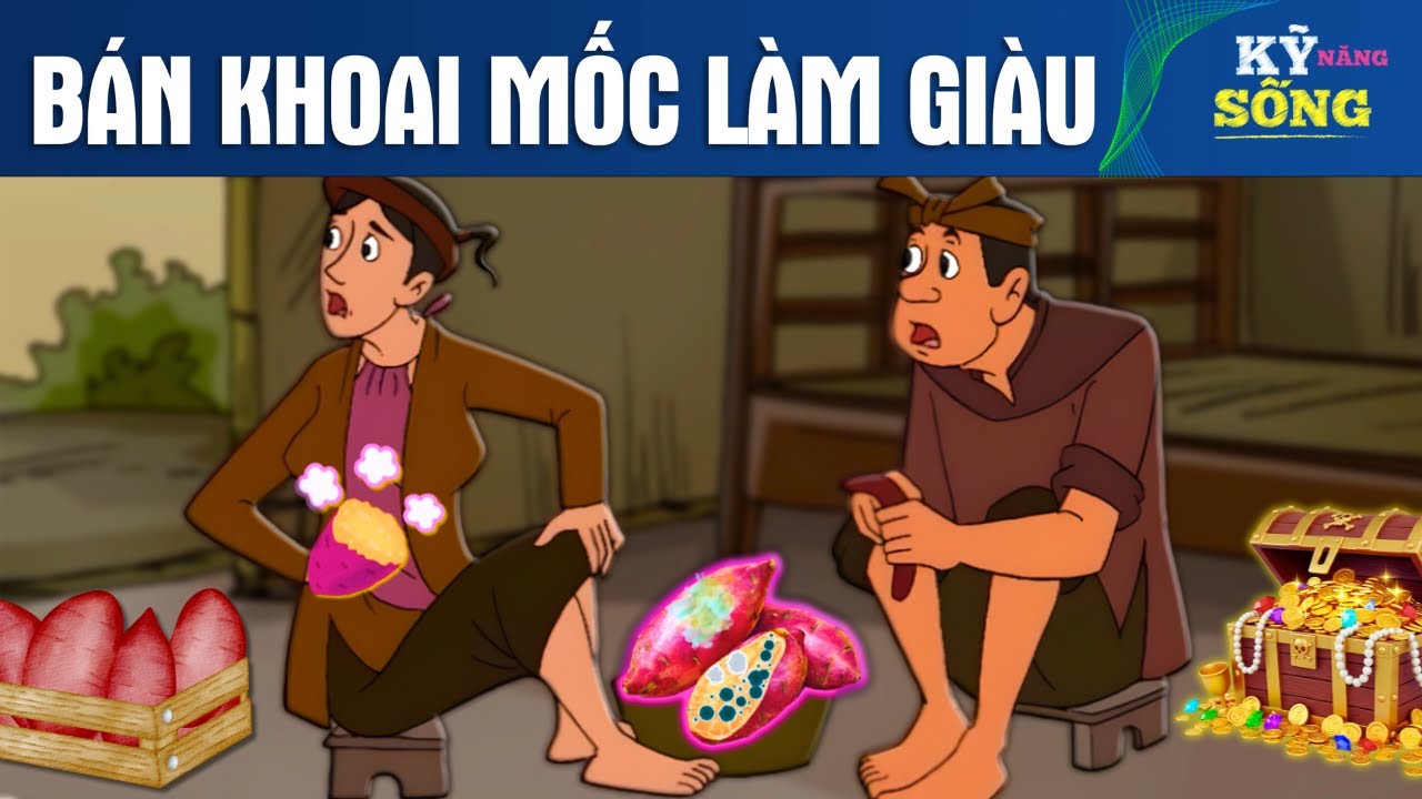 BÁN KHOAI MỐC LÀM GIÀU - Kỹ Năng Sống - Quà Tặng Cuộc Sống - Truyện Cổ Tích - Khoảnh Khắc Kỳ Diệu