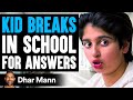 Kid BREAKS IN School For ANSWERS, He Instantly Regrets It | Dhar Mann