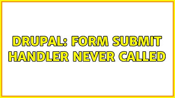 Drupal: Form submit handler never called (3 Solutions!!)