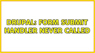 Drupal: Form submit handler never called (3 Solutions!!)