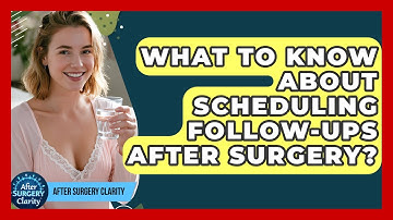 What To Know About Scheduling Follow-ups After Surgery? - After Surgery Clarity