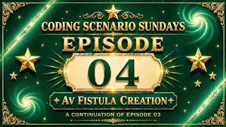  Episode 4 Part 2: AV Fistula Creation - Surgical & Anesthesia Coding