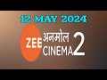 12 may 2024  zee anmol cinema 2 schedule