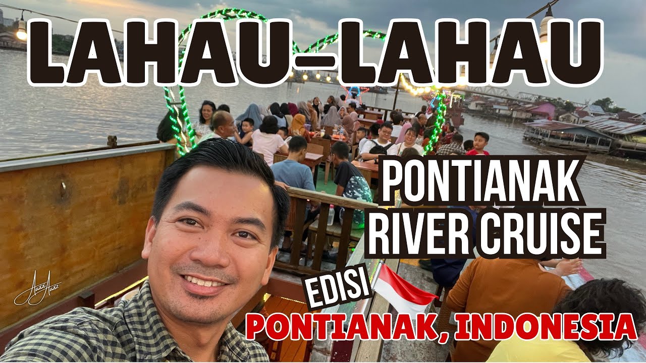 LAHAU-LAHAU PONTIANAK, KALBAR, Indonesia Ep.2: Pontianak River Cruise🇮🇩