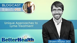 Episode #32: Unique Approaches to Lyme Treatment with Dr. Shawn Naylor, DO