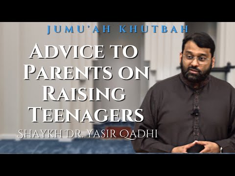 Advice to Parents on Raising Teenagers | Jumu'ah Khutbah | Shaykh Dr. Yasir Qadhi