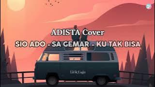 SIO ADO - SA GEMAR - KU TAK BISA  II  By ADISTA Cover