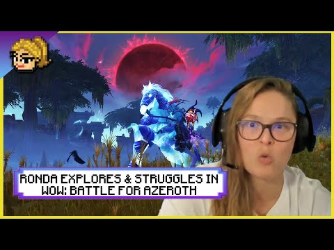 Ronda Explores And Struggles in WoW: Battle For Azeroth