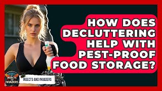 How Does Decluttering Help With Pest-proof Food Storage? - Insects and Invaders