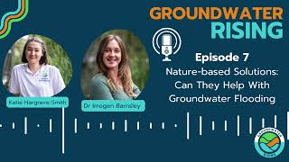 Groundwater Rising Episode 7, Nature-Based Solutions: Can They Help With Groundwater Flooding? Wealth