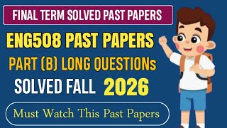 ENG508 Final Term Past Papers Part B Long Questions Fall 2026 | ENG508 Final Term Preparation 2026