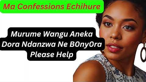 Murume Wangu AnekaDora Ndanzwa Ne B0ny0ra Please Help
