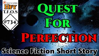 r/HFY TFOS# 734 - Quest For Perfection by RegalLegalEagle  (Reddit Sci-fi Oneshot Story)