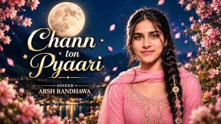 Chann Ton Pyaari | Arsh Randawa | Gagan Wadali | Latest Punjabi Song 2026