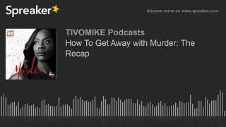 How To Get Away with Murder: The Recap