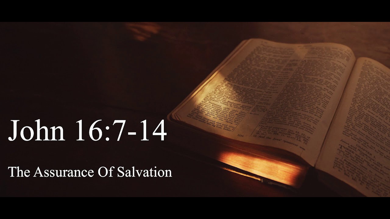 The Assurance Of Salvation John 16 7 14 May 5 2019 YouTube The Assurance Of Salvation John 16 7 14 May 5 2019 Youtube