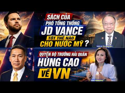 Bác sĩ Liêm nói gì về Quyền bộ trưởng Hải quân Hùng Cao về VN? Sách mới của PTT Mỹ JD Vance.