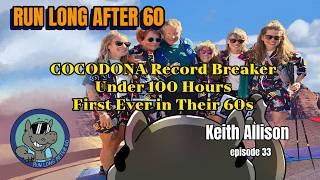 Cocodona 250 Record on His First Try — Years in the Making at 61 | Keith Allison | Run Long After 60