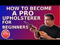 How To Do Pro Upholstery For beginners