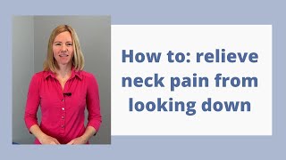 How to: relieve neck pain from looking down