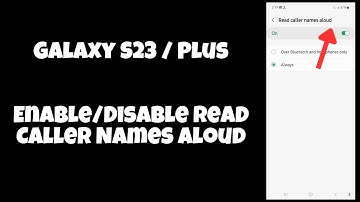Galaxy S23 / Plus : Enable/Disable Read Caller Names Aloud