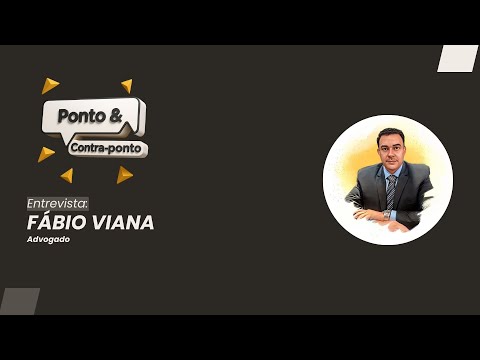 Ponto & Contraponto | Entrevista Fábio Viana, advogado