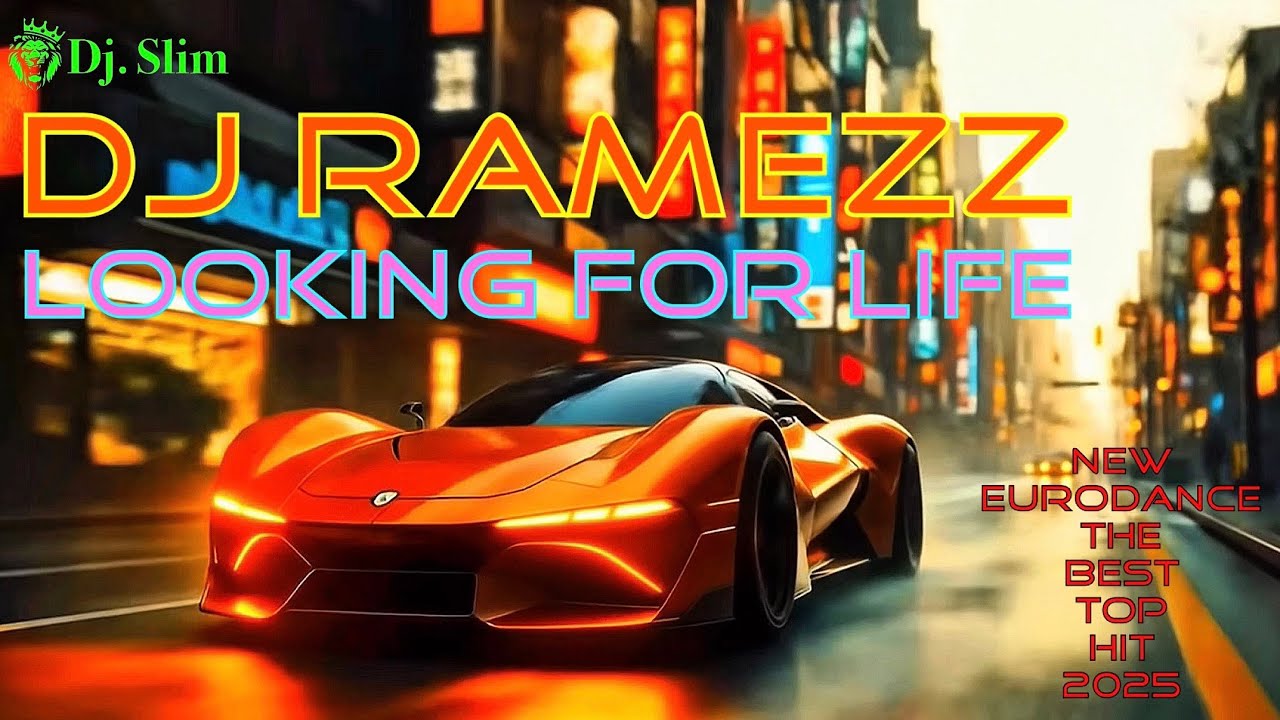 Dj Ramezz - Looking For Life. 🎵 Dj. Slim - New Eurodance / The Best Top Hit 2025 🎵