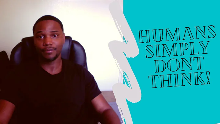 Humans Simply Don't Think!