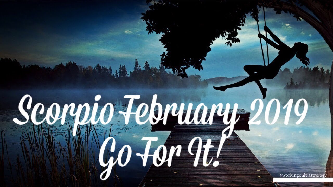 Scorpio February 2019 Astrology Horoscope | Month to Go For It!