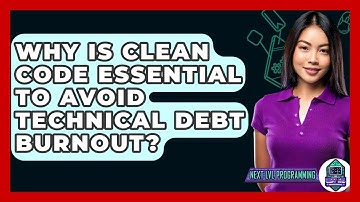 Why Is Clean Code Essential To Avoid Technical Debt Burnout? - Next LVL Programming