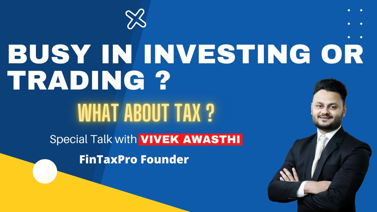 Busy in Investing or Trading But What About Tax ? | Vivek Awasthi ...
