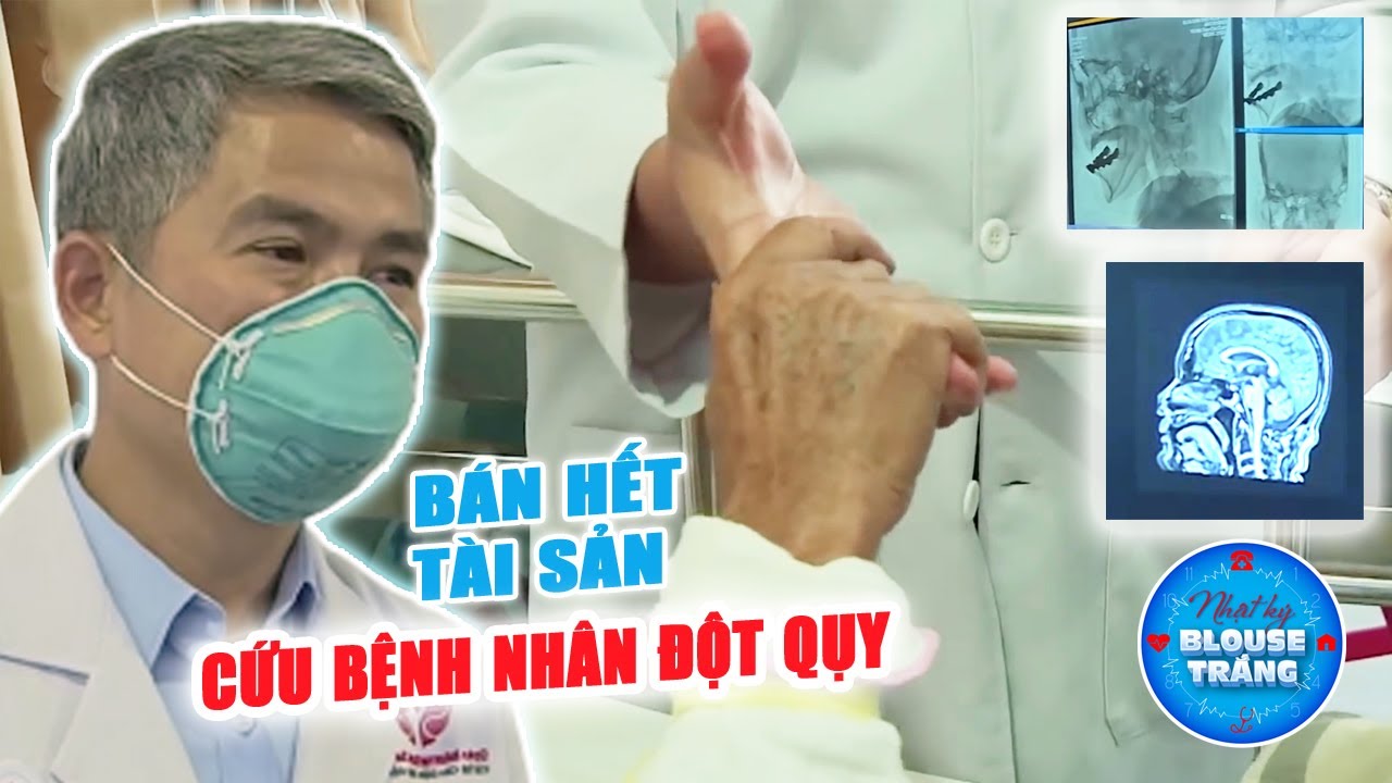 BÁN HẾT TÀI SẢN CỨU BỆNH NHÂN ĐỘT QUỴ - Bác Sĩ Trần Chí Cường Vị Cứu Tinh Với Tấm Lòng Vàng 