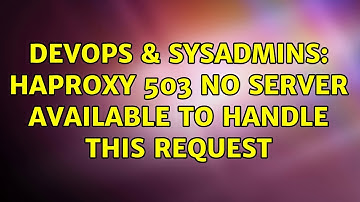 DevOps & SysAdmins: haproxy 503 no server available to handle this request
