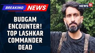 Lashkar Commander Musa Killed In Budgam Encounter | Major J&K Security Operation | News18
