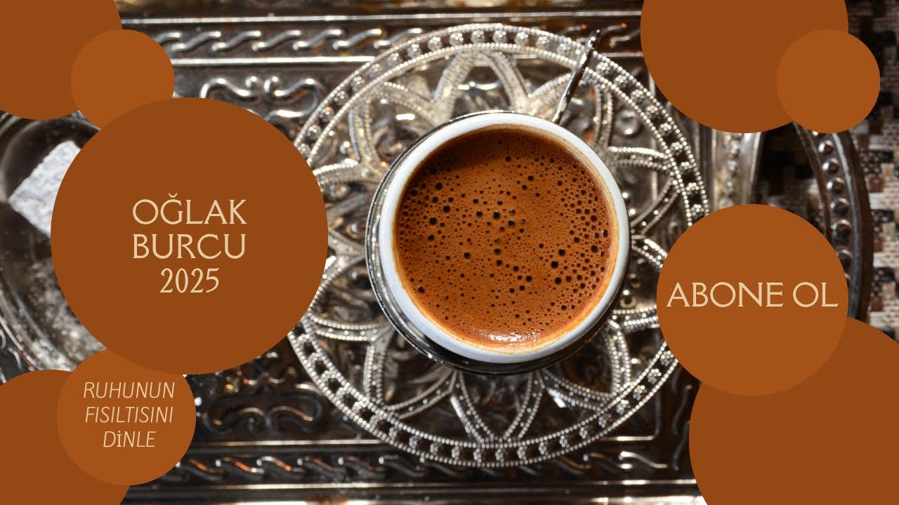 OĞLAK BURCU 2025 KAHVE FALI