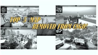 CSGO-TOP 5 MAPS THAT HAVE BEEN DELETED!!!