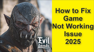 How to Fix Evil Lands: Online Action RPG Game Not Working Problem 2025