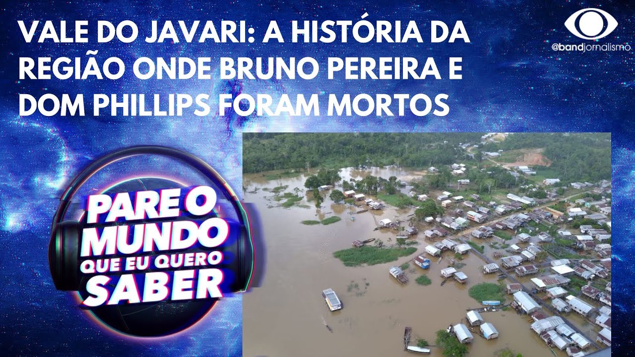 Vale do Javari: conheça a história da região onde Bruno Pereira e Dom Phillips foram mortos