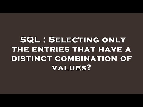 SQL : Selecting only the entries that have a distinct combination of values?