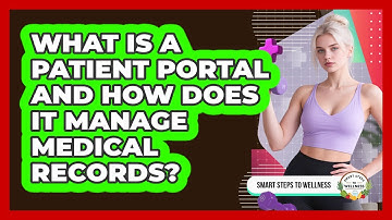 What Is A Patient Portal And How Does It Manage Medical Records? - Smart Steps to Wellness