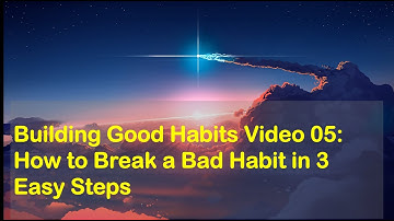 05 - How to Break a Bad Habit in 3 Easy Steps
