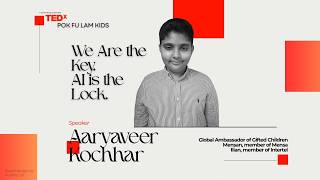 We Are the Key. AI Is the Lock | Aaryaveer Kochhar | TEDxPok Fu Lam Kids