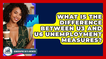 What Is The Difference Between U3 And U6 Unemployment Measures? - Demographic Data Answers