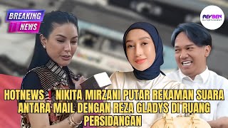 Hotnewsnikita Mirzani Putar Rekaman Suara Antara Mail Dengan Reza Gladys Di Ruang Persidangan 