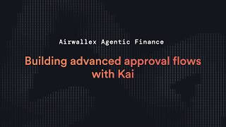 Airwallex Agentic Finance | Building advanced approval flows with Kai