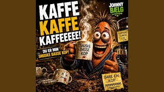 Kaffe Kaffe Kaffe (Du er min snuske basse kop)