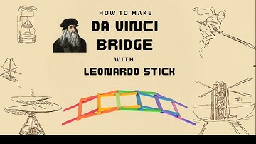 Building the Da Vinci Bridge with Leonardo Sticks-Mastering Engineering and Creativity: