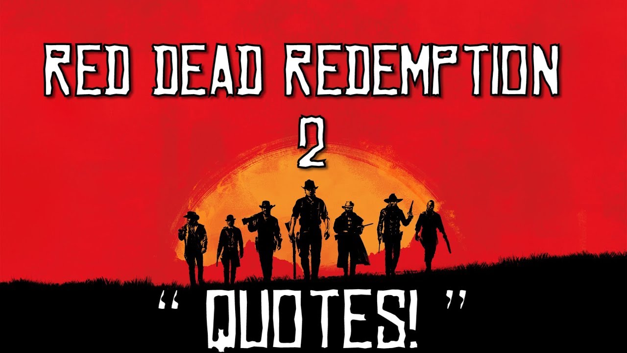 Red Dead Redemption 2 "Quotes" What is your favourite RDR2 quote or